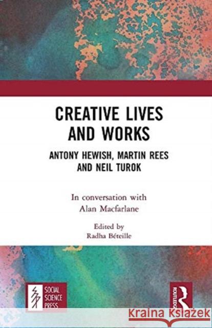 Creative Lives and Works: Antony Hewish, Martin Rees and Neil Turok Alan MacFarlane 9780367767716