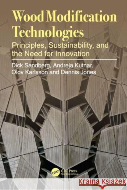 Wood Modification Technologies Dick Sandberg, Andreja Kutnar, Olov Karlsson 9780367767822 CRC Press