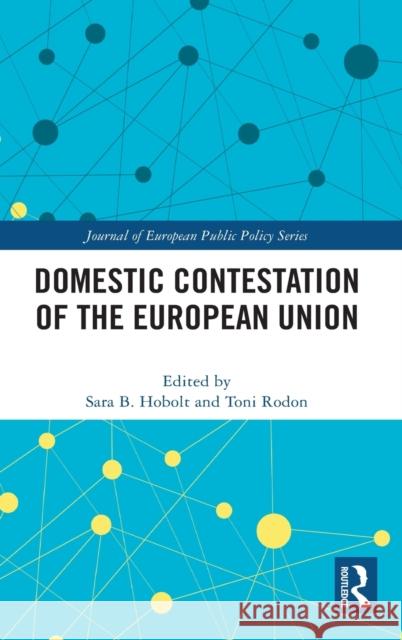 Domestic Contestation of the European Union Sara B. Hobolt Toni Rodon 9780367767846