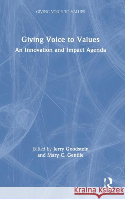 Giving Voice to Values: An Innovation and Impact Agenda Jerry Goodstein Mary Gentile 9780367768331 Routledge