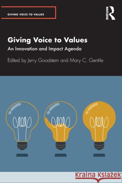 Giving Voice to Values: An Innovation and Impact Agenda Jerry Goodstein Mary Gentile 9780367768362 Routledge