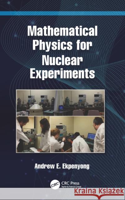 Mathematical Physics for Nuclear Experiments Andrew E. Ekpenyong 9780367768522 CRC Press