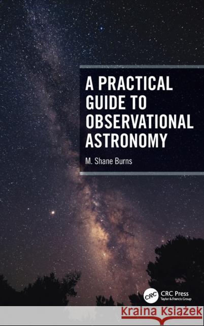 A Practical Guide to Observational Astronomy M. Shane Burns 9780367768638 CRC Press