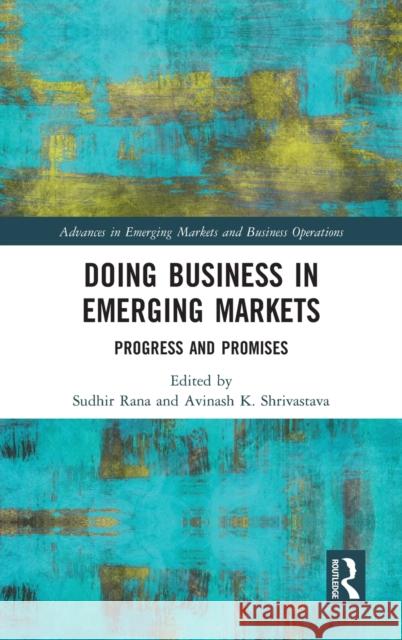 Doing Business in Emerging Markets: Progress and Promises Sudhir Rana Avinash K 9780367768836 Routledge Chapman & Hall