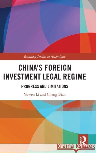 China's Foreign Investment Legal Regime: Progress and Limitations Li, Yuwen 9780367768881 Taylor & Francis Ltd
