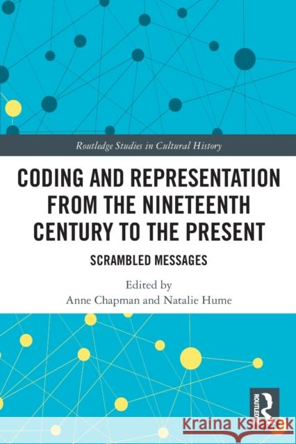 Coding and Representation from the Nineteenth Century to the Present: Scrambled Messages Anne Chapman Natalie Hume 9780367769680 Routledge