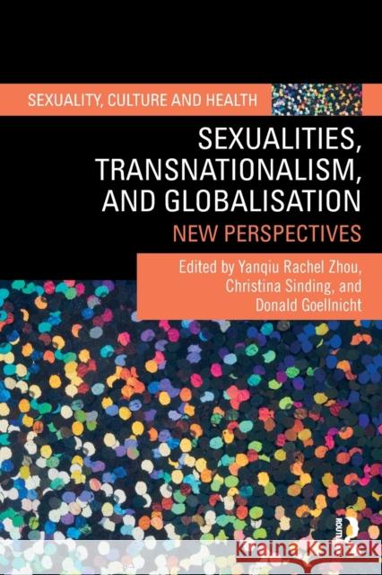 Sexualities, Transnationalism, and Globalisation: New Perspectives Yanqiu Rachel Zhou Christina Sinding Donald Goellnicht 9780367769901 Routledge