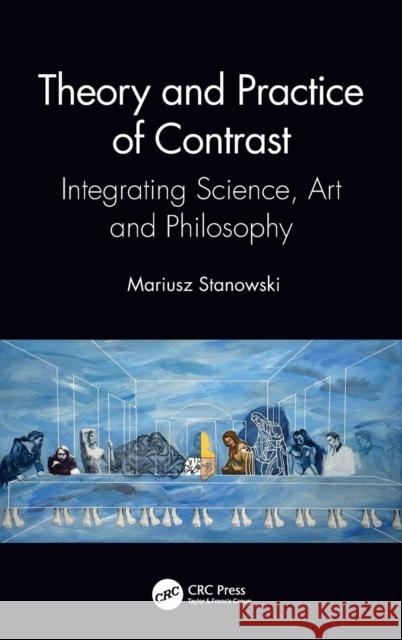 Theory and Practice of Contrast: Integrating Science, Art and Philosophy Mariusz Stanowski 9780367770020 CRC Press
