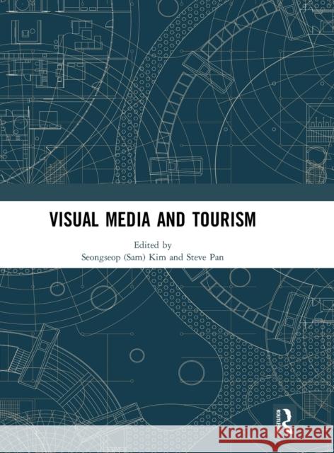 Visual Media and Tourism Seongseop (Sam) Kim Steve Pan 9780367770136 Routledge