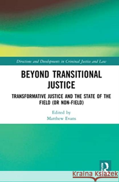 Beyond Transitional Justice: Transformative Justice and the State of the Field (or Non-Field) Matthew Evans 9780367770259 Routledge