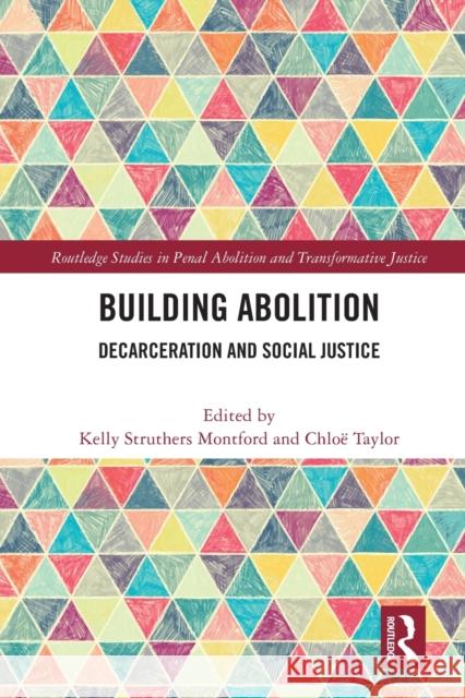 Building Abolition: Decarceration and Social Justice Chloe Taylor Kelly Struthers Montford 9780367770280 Routledge