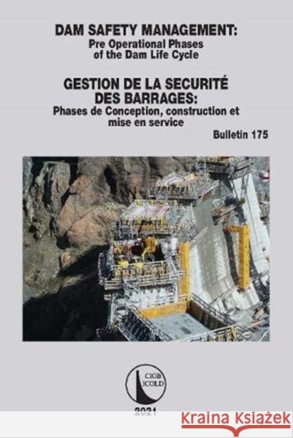 Dam Safety Management / Gestion de la Sécurité Des Barrages: Pre Operational Phases of the Dam Life Cycle / Phases de Conception, Construction Et Mise Icold, Cigb 9780367770310 CRC Press