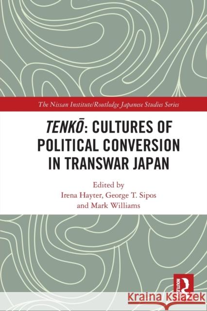Tenkō: Cultures of Political Conversion in Transwar Japan Hayter, Irena 9780367770365 Routledge