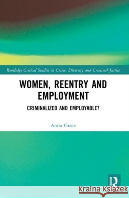 Women, Reentry and Employment Anita Grace 9780367770396 Taylor & Francis Ltd