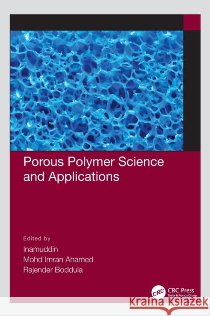 Porous Polymer Science and Applications Inamuddin                                Mohd Imran Ahamed Rajender Boddula 9780367770587 CRC Press