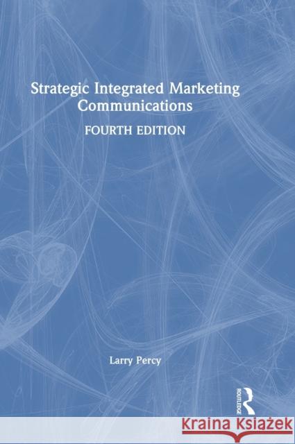Strategic Integrated Marketing Communications Larry (Larry Percy Consulting, USA) Percy 9780367770617 Taylor & Francis Ltd