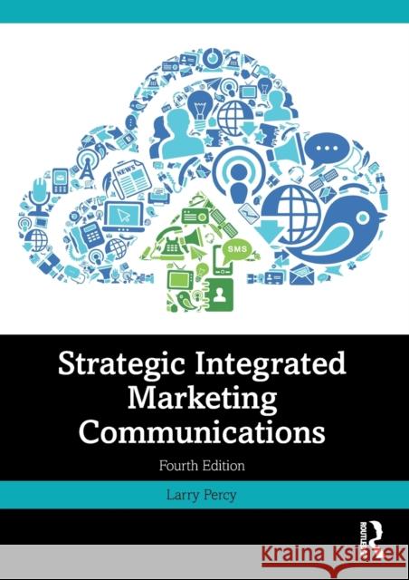 Strategic Integrated Marketing Communications Larry (Larry Percy Consulting, USA) Percy 9780367770624