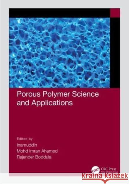 Porous Polymer Science and Applications Inamuddin                                Mohd Imran Ahamed Rajender Boddula 9780367770686 CRC Press