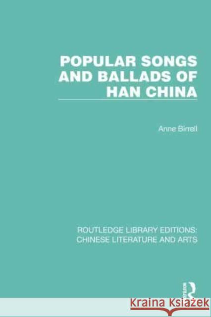 Popular Songs and Ballads of Han China Anne Birrell 9780367770761