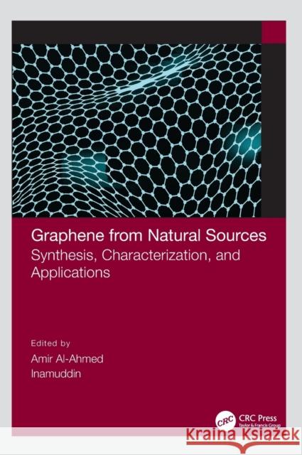 Graphene from Natural Sources: Synthesis, Characterization, and Applications Inamuddin                                Amir Al-Ahmed 9780367770914 CRC Press