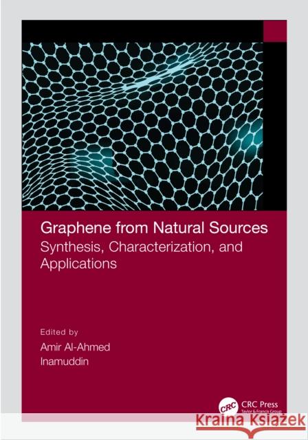 Graphene from Natural Sources: Synthesis, Characterization, and Applications Amir Al-Ahmed Inamuddin 9780367770938