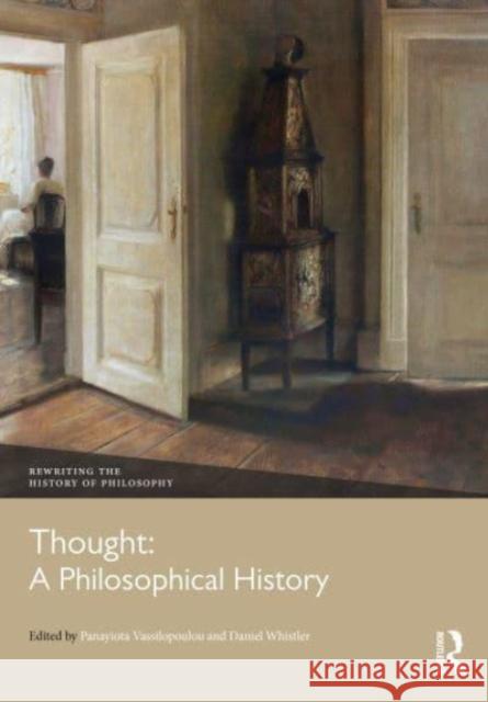 Thought: A Philosophical History Panayiota Vassilopoulou Daniel Whistler 9780367770945 Routledge