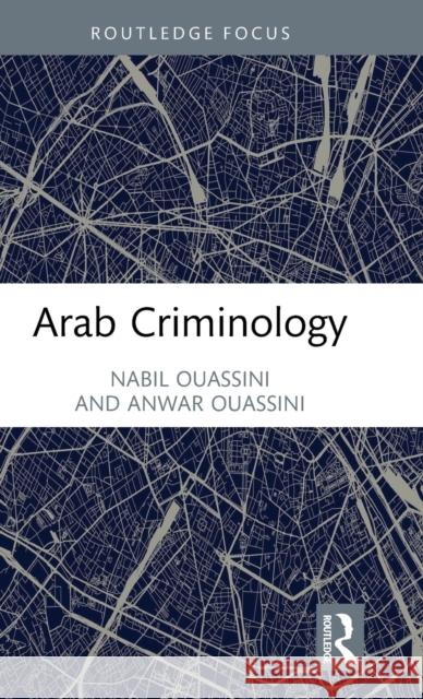 Arab Criminology Nabil Ouassini Anwar Ouassini 9780367770990 Routledge