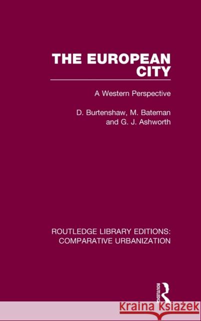The European City: A Western Perspective D. Burtenshaw M. Bateman G. J. Ashworth 9780367771232 Routledge