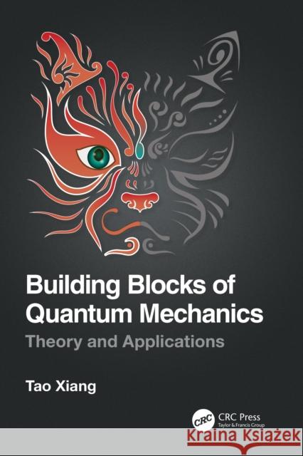 Building Blocks of Quantum Mechanics: Theory and Applications Tao Xiang 9780367771508 CRC Press