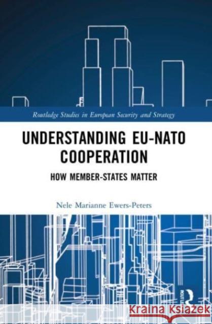 Understanding EU-NATO Cooperation Nele Marianne (Johns Hopkins SAIS, USA) Ewers-Peters 9780367771614 Taylor & Francis Ltd