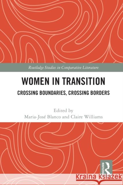 Women in Transition: Crossing Boundaries, Crossing Borders Maria-Jos? Blanco Claire Williams 9780367771683 Routledge
