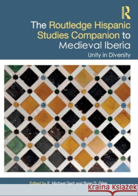 The Routledge Hispanic Studies Companion to Medieval Iberia: Unity in Diversity E. Michael Gerli Ryan D. Giles 9780367771744 Routledge