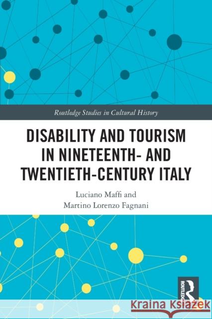 Disability and Tourism in Nineteenth- and Twentieth-Century Italy Luciano Maffi Martino Lorenzo Fagnani 9780367771836