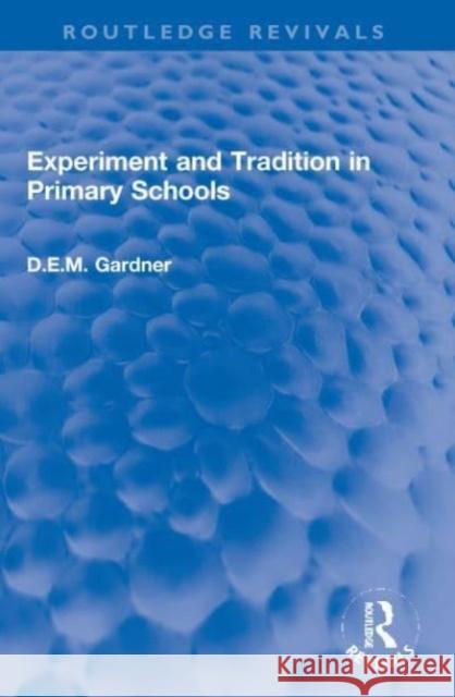 Experiment and Tradition in Primary Schools D. E. M. Gardner 9780367772192 Routledge