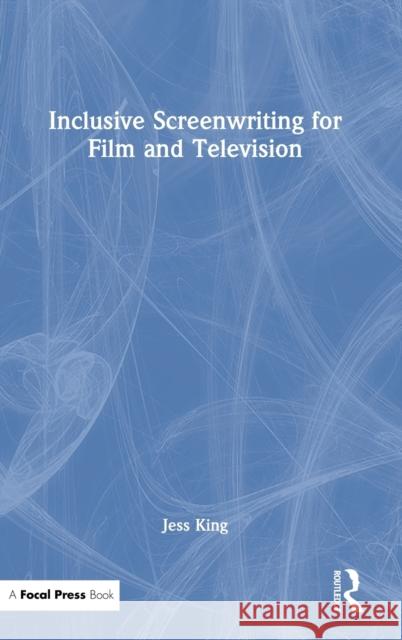 Inclusive Screenwriting for Film and Television Jess King 9780367772208 Routledge