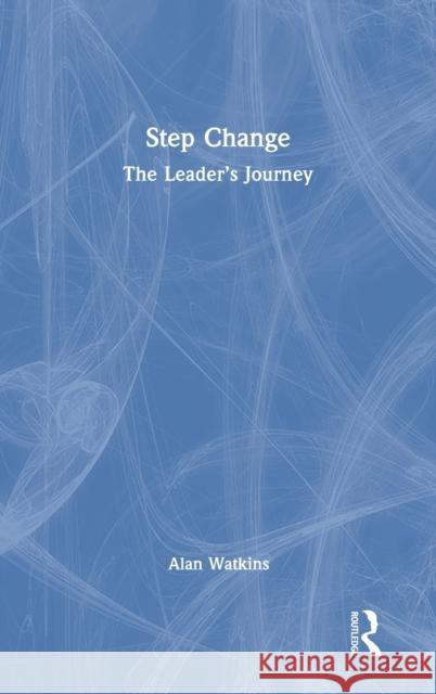 Step Change: The Leader's Journey Alan Watkins 9780367772369 Routledge