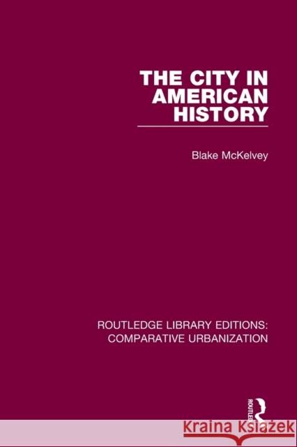 The City in American History Blake McKelvey 9780367772413 Routledge