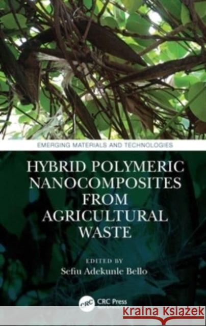 Hybrid Polymeric Nanocomposites from Agricultural Waste Sefiu Adekunle Bello 9780367772703 CRC Press