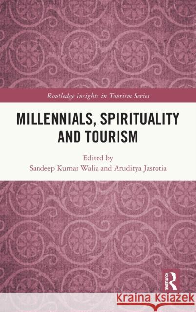 Millennials, Spirituality and Tourism Sandeep Kumar Walia Aruditya Jasrotia 9780367772826 Routledge