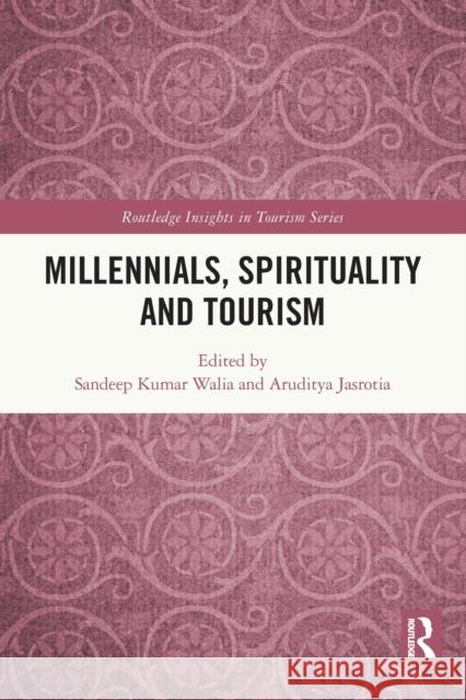 Millennials, Spirituality and Tourism Sandeep Kumar Walia Aruditya Jasrotia 9780367772857 Routledge