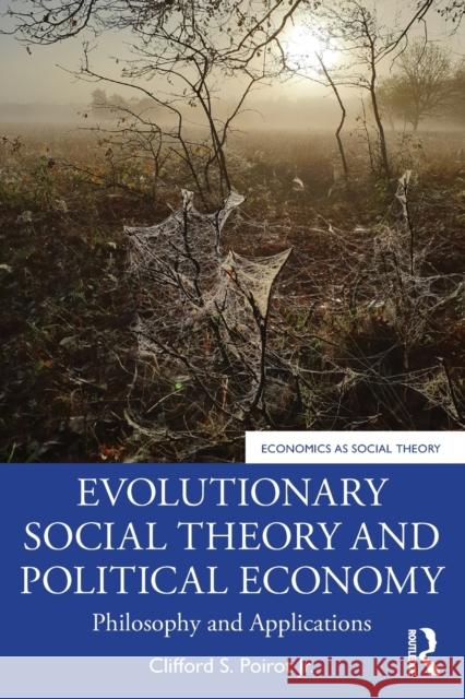 Evolutionary Social Theory and Political Economy: Philosophy and Applications Poirot Jr, Clifford S. 9780367772918 Taylor & Francis Ltd