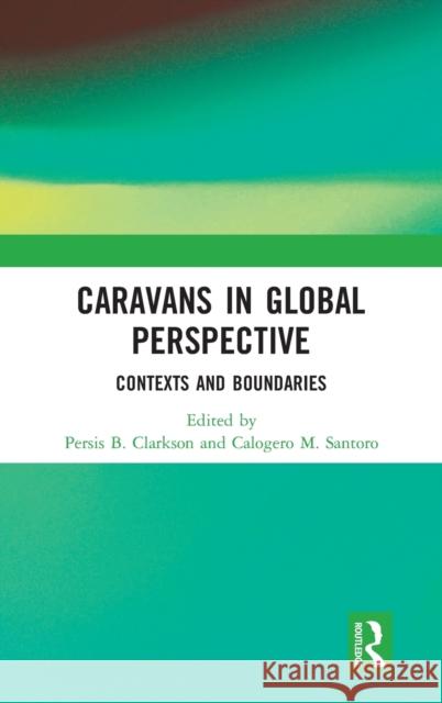 Caravans in Global Perspective: Contexts and Boundaries Persis B. Clarkson Calogero M. Santoro 9780367773007 Routledge