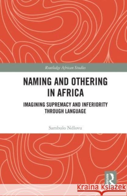 Naming and Othering in Africa Sambulo (Johannes Gutenberg-Universitat Mainz, Germany) Ndlovu 9780367773151 Taylor & Francis Ltd