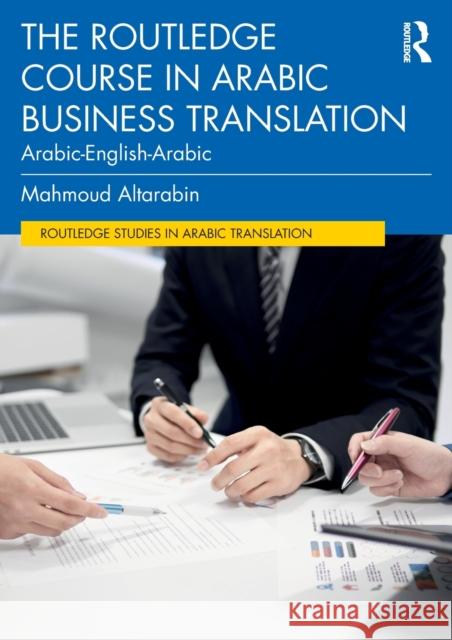 The Routledge Course in Arabic Business Translation: Arabic-English-Arabic Mahmoud Altarabin 9780367773335 Routledge