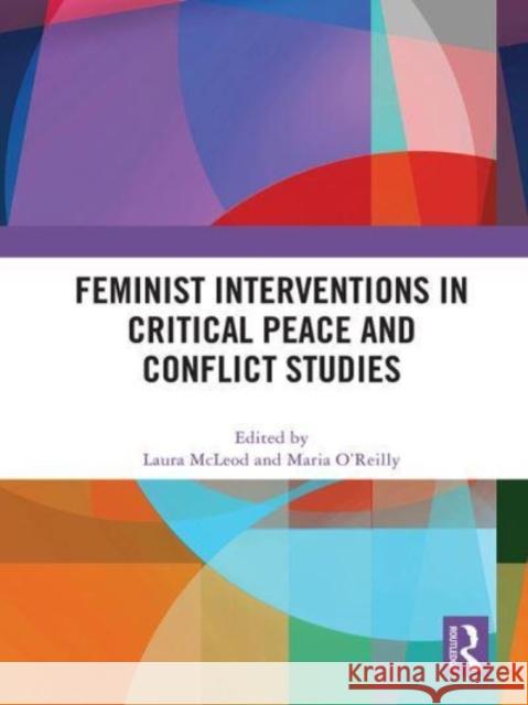 Feminist Interventions in Critical Peace and Conflict Studies  9780367773342 Taylor & Francis Ltd