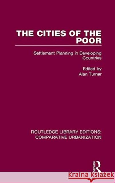The Cities of the Poor: Settlement Planning in Developing Countries Alan Turner 9780367773373