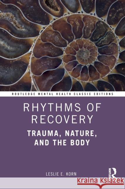 Rhythms of Recovery: Trauma, Nature, and the Body Leslie E. Korn 9780367773618