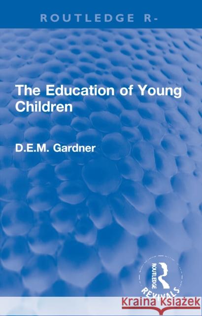 The Education of Young Children D.E.M. Gardner 9780367773625 Taylor & Francis Ltd