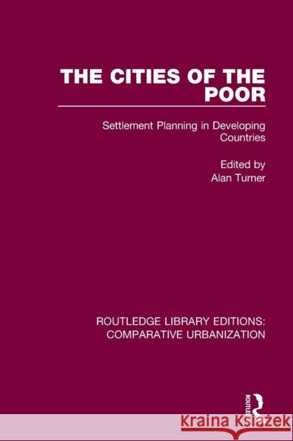 The Cities of the Poor: Settlement Planning in Developing Countries Alan Turner 9780367773663