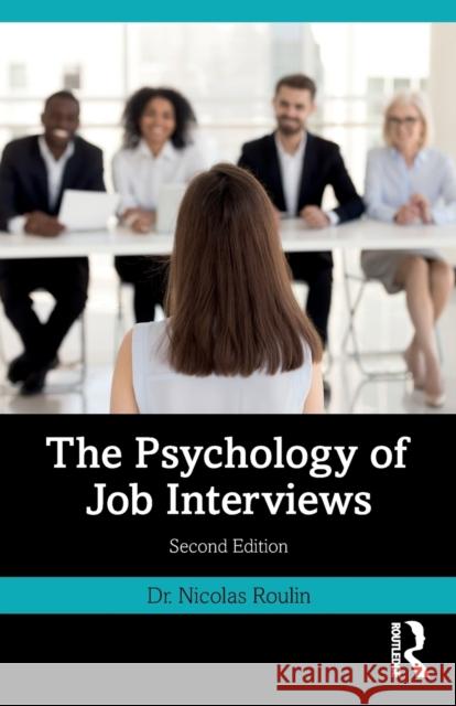 The Psychology of Job Interviews Nicolas Roulin 9780367773786 Taylor & Francis Ltd